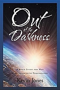 Out of the Darkness: A Bible Study for Men Struggling with Pornography (Paperback)