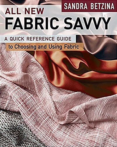 All New Fabric Savvy: How to Choose & Use Fabrics (Paperback)