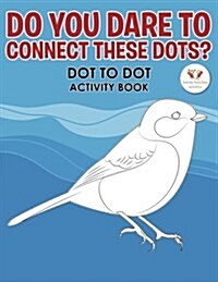 Do You Dare to Connect These Dots? Dot to Dot Activity Book (Paperback)