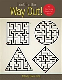 Look for the Way Out! an Entertaining Maze Activity Book (Paperback)