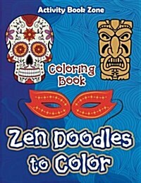 Zen Doodles to Color Coloring Book (Paperback)