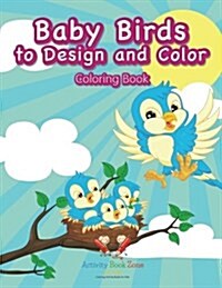 Baby Birds to Design and Color Coloring Book (Paperback)