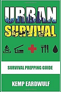 Urban Survival: Survival Prepping Guide (Paperback)