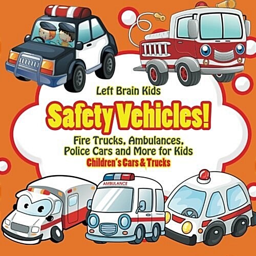 Safety Vehicles! Fire Trucks, Ambulances, Police Cars and More for Kids - Childrens Cars & Trucks (Paperback)