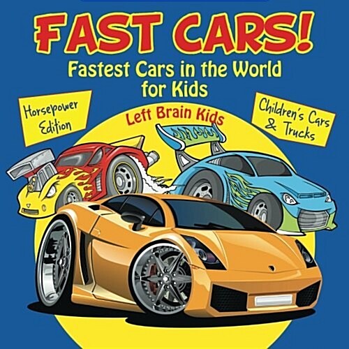 Fast Cars! Fastest Cars in the World for Kids: Horsepower Edition - Childrens Cars & Trucks (Paperback)