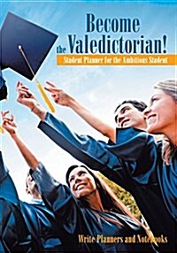 Become the Valedictorian! Student Planner for the Ambitious Student (Paperback)