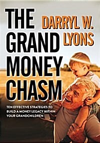 The Grand Money Chasm: Ten Effective Strategies to Build a Money Legacy Within Your Grandchildren (Paperback)