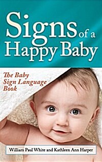 Signs of a Happy Baby: The Baby Sign Language Book (Hardcover)