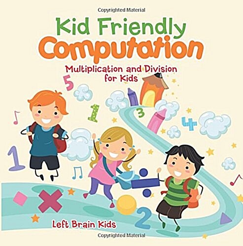 Kid Friendly Computation: Multiplication and Division for Kids (Paperback)