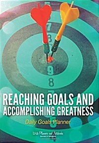Reaching Goals and Accomplishing Greatness: Daily Goals Planner (Paperback)