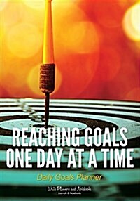Reaching Goals One Day at a Time: Daily Goals Planner (Paperback)