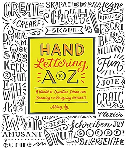 Hand Lettering A to Z: A World of Creative Ideas for Drawing and Designing Alphabets (Paperback)