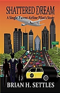 Shattered Dream: A Single-Parent Airline Pilots Story (Paperback)