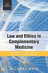 Law and Ethics in Complementary Medicine: A Handbook for Practitioners in Australia and New Zealand (Paperback)
