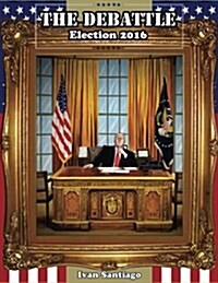 The Debattle: Election 2016 (Paperback)