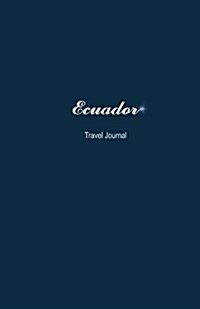 Ecuador Travel Journal: Perfect Size 100 Page Notebook Diary (Paperback)