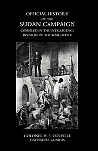 Official History of the Sudan Campaign Compiled in the Intelligence Division of the War Office Volume One (Paperback)