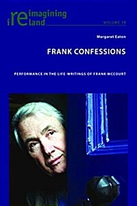 Frank Confessions : Performance in the Life-Writings of Frank Mccourt (Paperback, New ed)