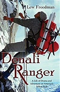 Denali Ranger: A Life of Drama and Adventure on Americas Tallest Peak (Paperback)