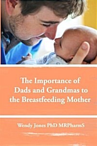 The Importance of Dads and Grandmas to the Breastfeeding Mother: Us Version (Paperback)