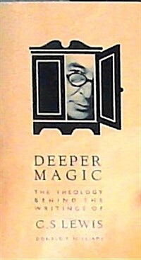 Deeper Magic: The Theology Behind the Writings of C.S. Lewis (Paperback)