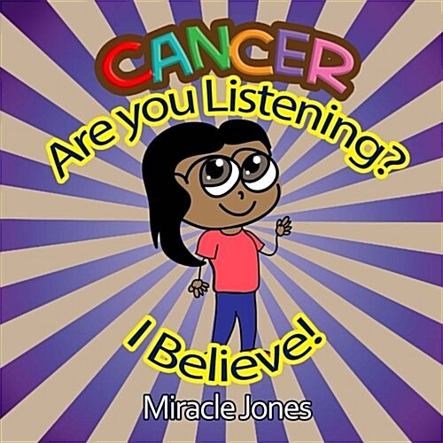 Cancer, Are You Listening?: I Believe! (Paperback)