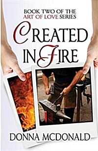 Created in Fire: Book Two of the Art of Love Series (Paperback)