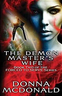 The Demon Masters Wife: Book Two of the Forced to Serve Series (Paperback)