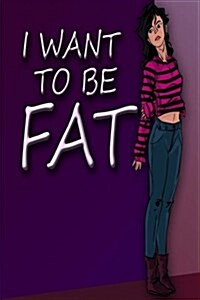 I Want to Be Fat (Paperback)