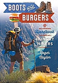 Boots & Burgers: An Arizona Handbook for Hungry Hikers (Paperback)