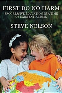 First, Do No Harm: Progressive Education in a Time of Existential Risk (Paperback)