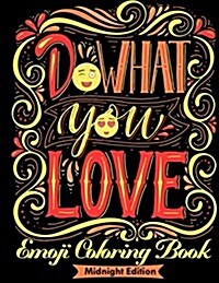 Emoji Coloring Book: Do What You Love (Dark Edition): Motivate Your Life with Brilliant Designs and Great Calligraphy Words to Help You Rel (Paperback)