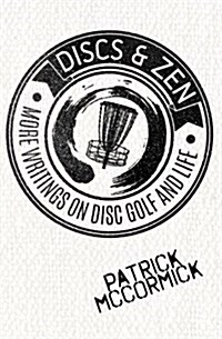 Discs & Zen: More Writings on Disc Golf and Life (Paperback)