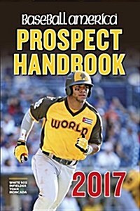 Baseball America 2017 Prospect Handbook: Rankings and Reports of the Best Young Talent in Baseball (Paperback)