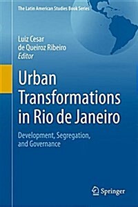 Urban Transformations in Rio de Janeiro: Development, Segregation, and Governance (Hardcover, 2017)
