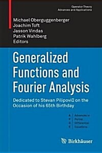 Generalized Functions and Fourier Analysis: Dedicated to Stevan Pilipovic on the Occasion of His 65th Birthday (Hardcover, 2017)