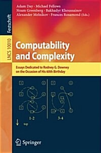 Computability and Complexity: Essays Dedicated to Rodney G. Downey on the Occasion of His 60th Birthday (Paperback)
