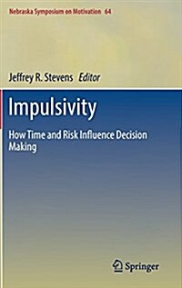 Impulsivity: How Time and Risk Influence Decision Making (Hardcover, 2017)