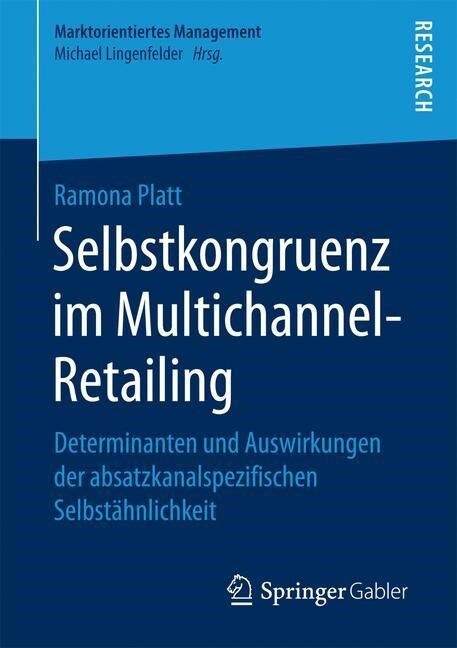 Selbstkongruenz Im Multichannel-Retailing: Determinanten Und Auswirkungen Der Absatzkanalspezifischen Selbst?nlichkeit (Paperback, 1. Aufl. 2017)