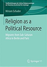 Religion as a Political Resource: Migrants from Sub-Saharan Africa in Berlin and Paris (Paperback, 2017)