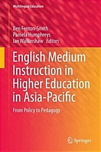 English Medium Instruction in Higher Education in Asia-Pacific: From Policy to Pedagogy (Hardcover, 2017)