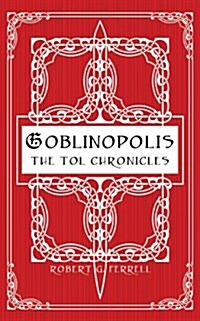 Goblinopolis: The Tol Chronicles Book 1 (Paperback)