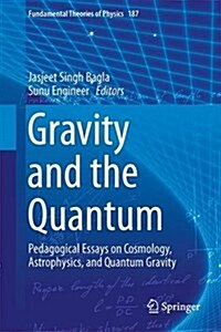 Gravity and the Quantum: Pedagogical Essays on Cosmology, Astrophysics, and Quantum Gravity (Hardcover, 2017)