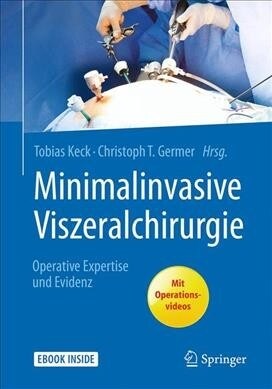 Minimalinvasive Viszeralchirurgie: Operative Expertise Und Evidenz (Hardcover, 1. Aufl. 2017)