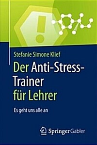 Der Anti-Stress-Trainer F? Lehrer: Es Geht Uns Alle an (Paperback, 1. Aufl. 2017)