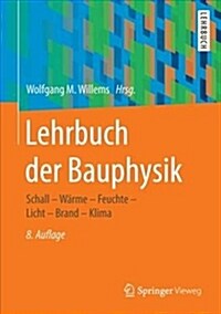 Lehrbuch Der Bauphysik: Schall - W?me - Feuchte - Licht - Brand - Klima (Hardcover, 8, 8., Vollst. Ube)