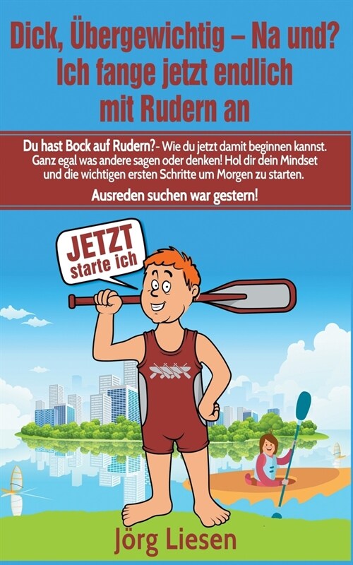 Dick, ?ergewichtig - Na und? Ich fange jetzt endlich mit Rudern an (Paperback)