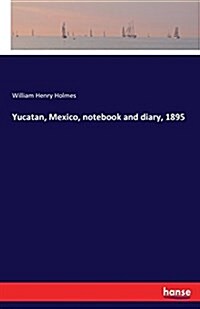 Yucatan, Mexico, Notebook and Diary, 1895 (Paperback)