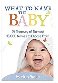 What to Name the Baby (a Treasury of Names): 15,000 Names to Choose from (Paperback)