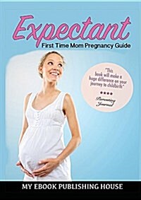 Expectant: First Time Mom Pregnancy Guide (Paperback)